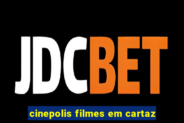 cinepolis filmes em cartaz